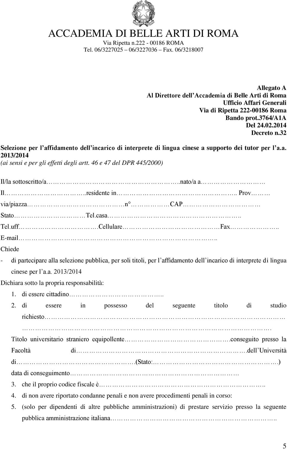 46 e 47 del DPR 445/2000) Il/la sottoscritto/a..nato/a a Il..residente in.. Prov via/piazza n CAP Stato Tel.casa.. Tel.uff.Cellulare Fax.. E-mail.