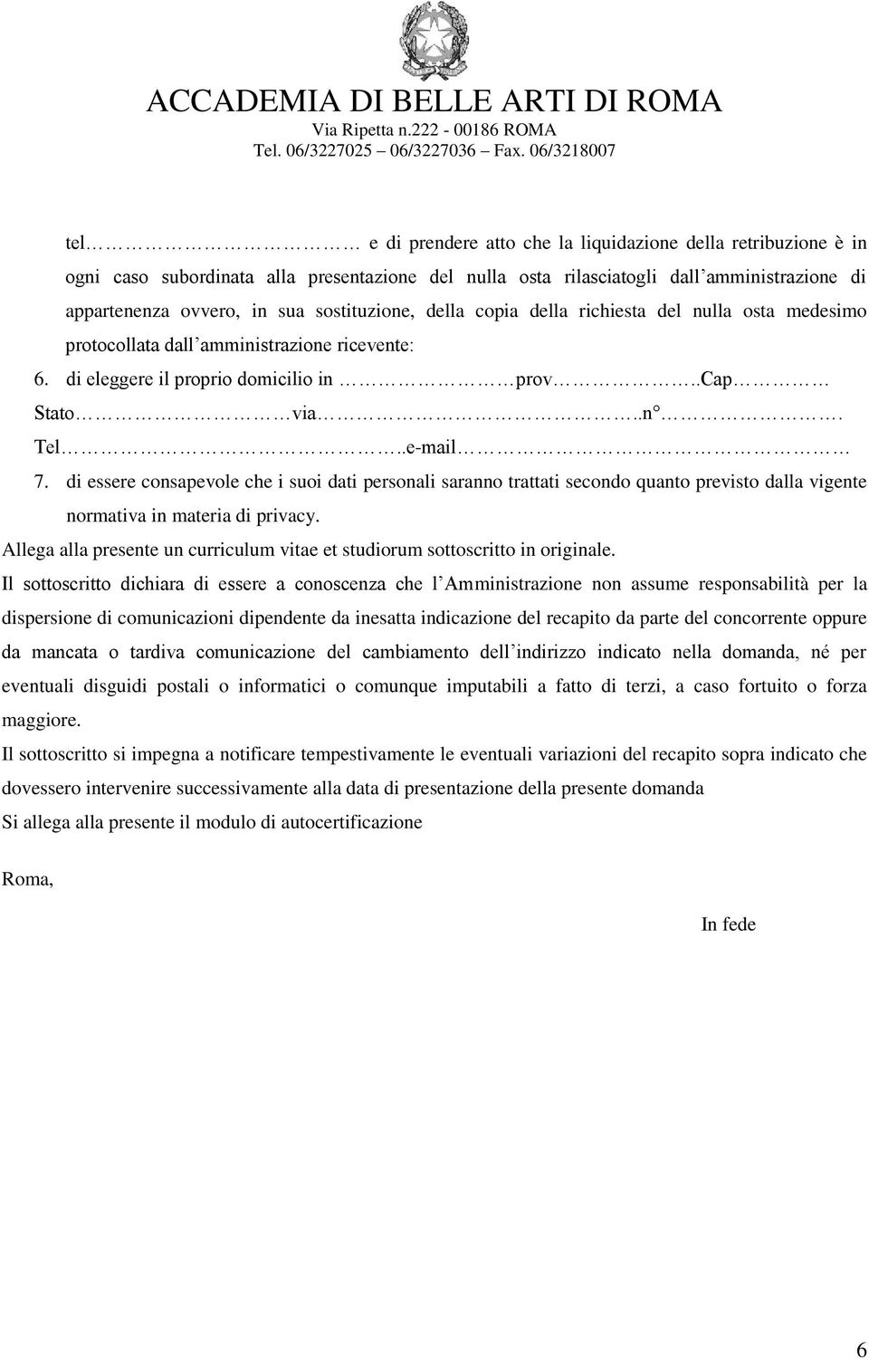 di essere consapevole che i suoi dati personali saranno trattati secondo quanto previsto dalla vigente normativa in materia di privacy.