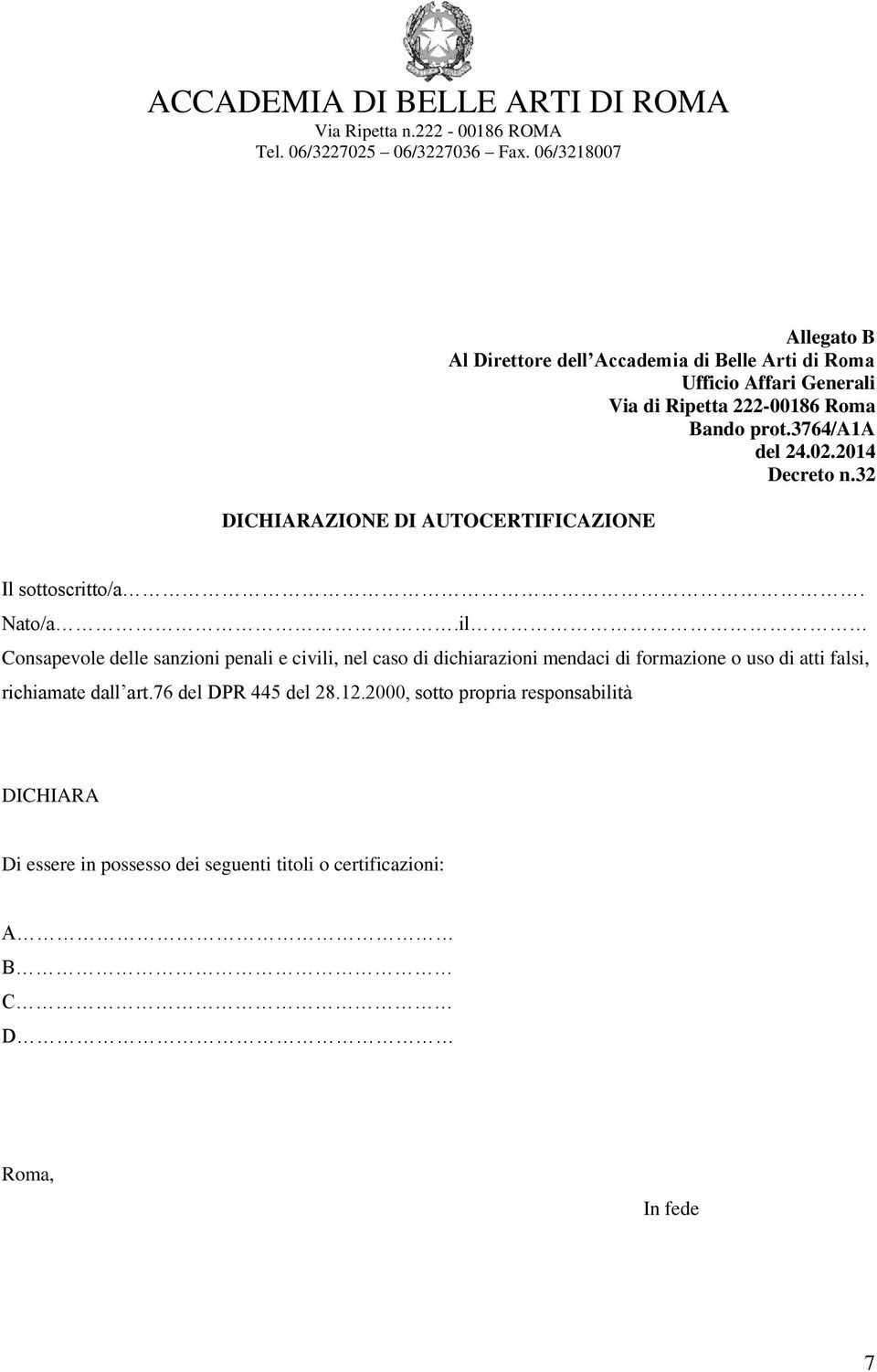 il Consapevole delle sanzioni penali e civili, nel caso di dichiarazioni mendaci di formazione o uso di atti falsi, richiamate