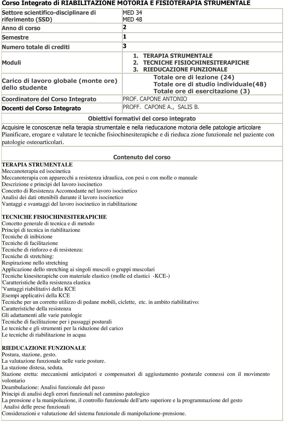 RIEDUCAZIONE FUNZIONALE Totale ore di lezione (24) Totale ore di studio individuale(48) Totale ore di esercitazione (3) PROF. CAPONE ANTONIO Docenti del Corso Integrato PROFF. CAPONE A., SALIS B.