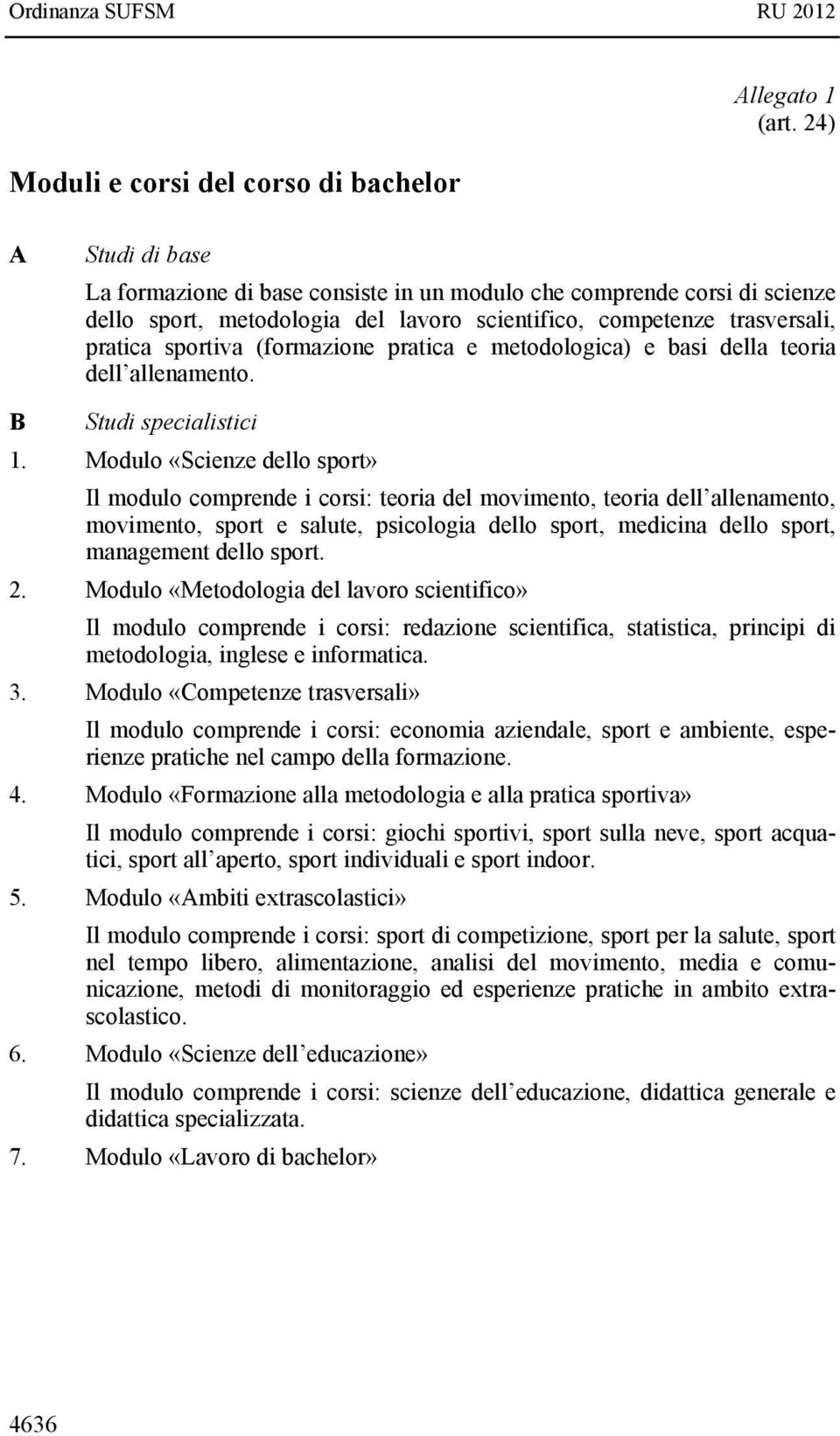 pratica e metodologica) e basi della teoria dell allenamento. B Studi specialistici 1.