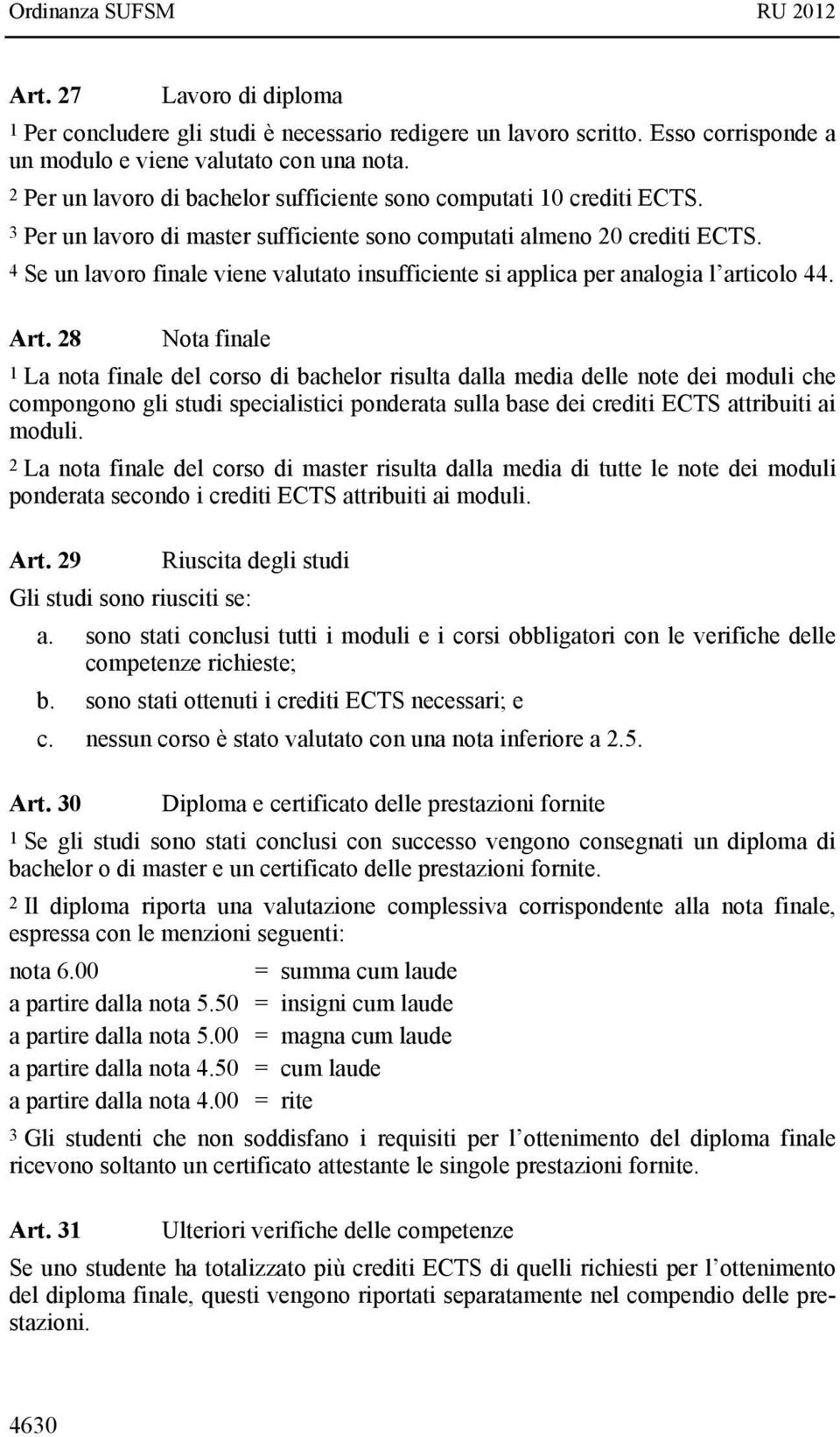 4 Se un lavoro finale viene valutato insufficiente si applica per analogia l articolo 44. Art.