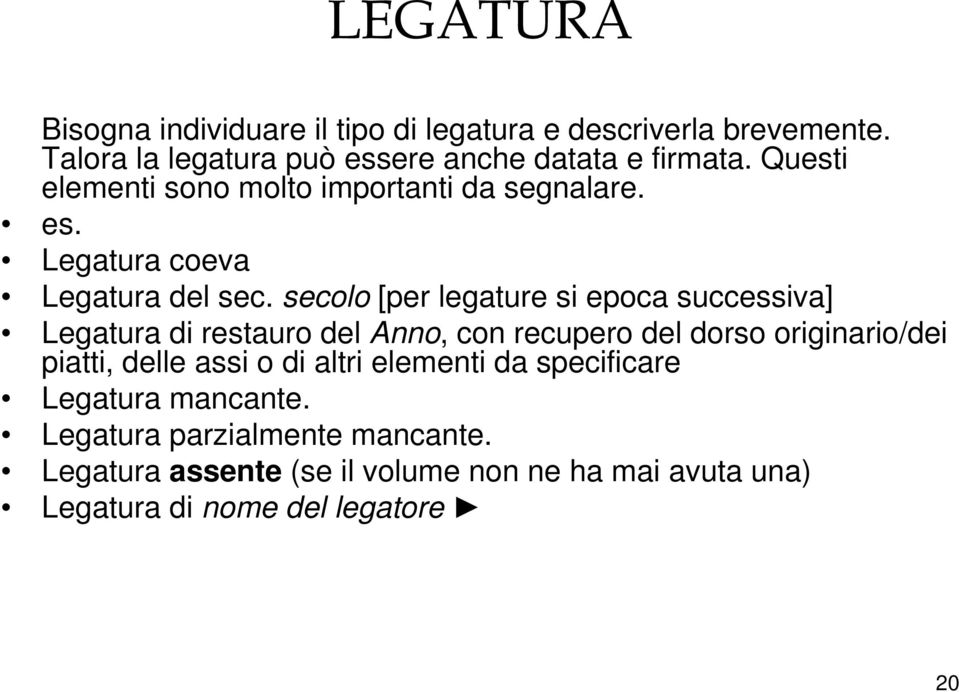 secolo [per legature si epoca successiva] Legatura di restauro del Anno, con recupero del dorso originario/dei piatti, delle assi