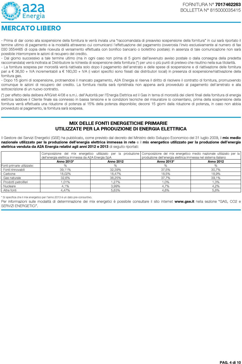 ricevuta di versamento effettuata con bonifico bancario o bollettino postale): in assenza di tale comunicazione non sarà possibile interrompere le azioni di recupero del credito.