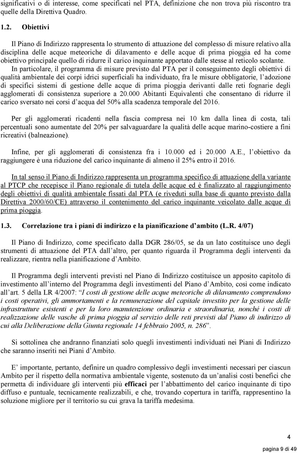 obiettivo principale quello di ridurre il carico inquinante apportato dalle stesse al reticolo scolante.