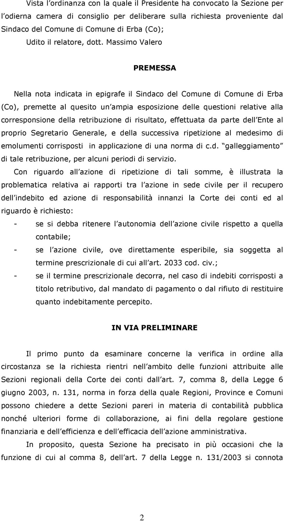 Massimo Valero PREMESSA Nella nota indicata in epigrafe il Sindaco del Comune di Comune di Erba (Co), premette al quesito un ampia esposizione delle questioni relative alla corresponsione della