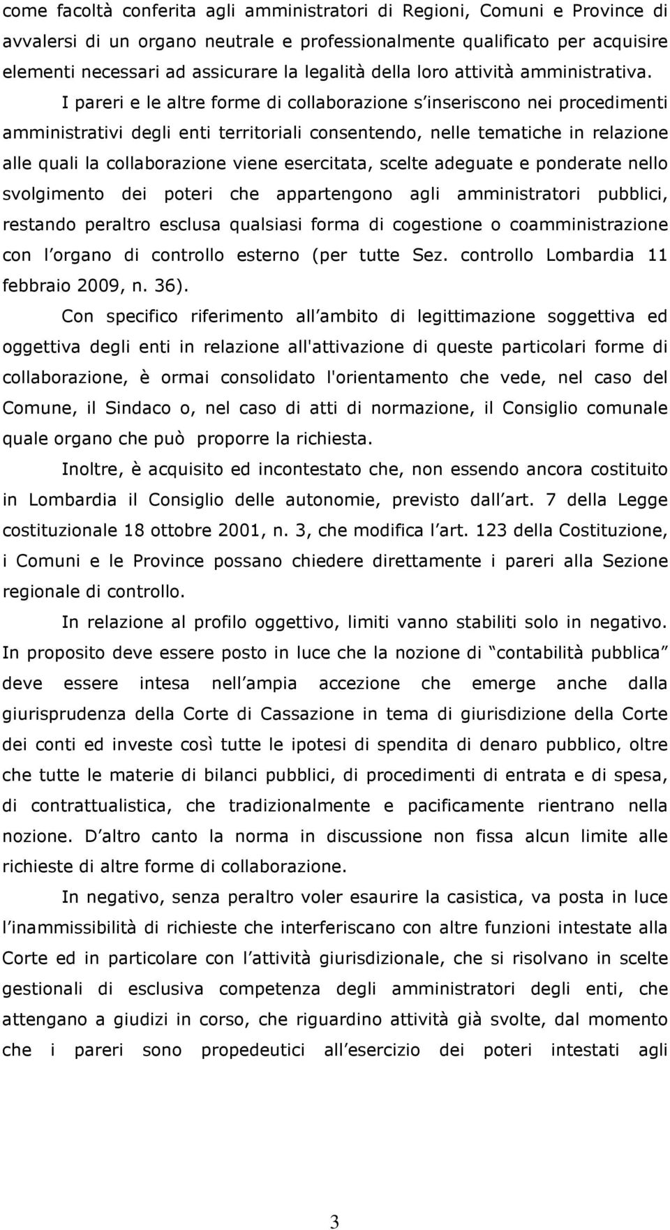 I pareri e le altre forme di collaborazione s inseriscono nei procedimenti amministrativi degli enti territoriali consentendo, nelle tematiche in relazione alle quali la collaborazione viene