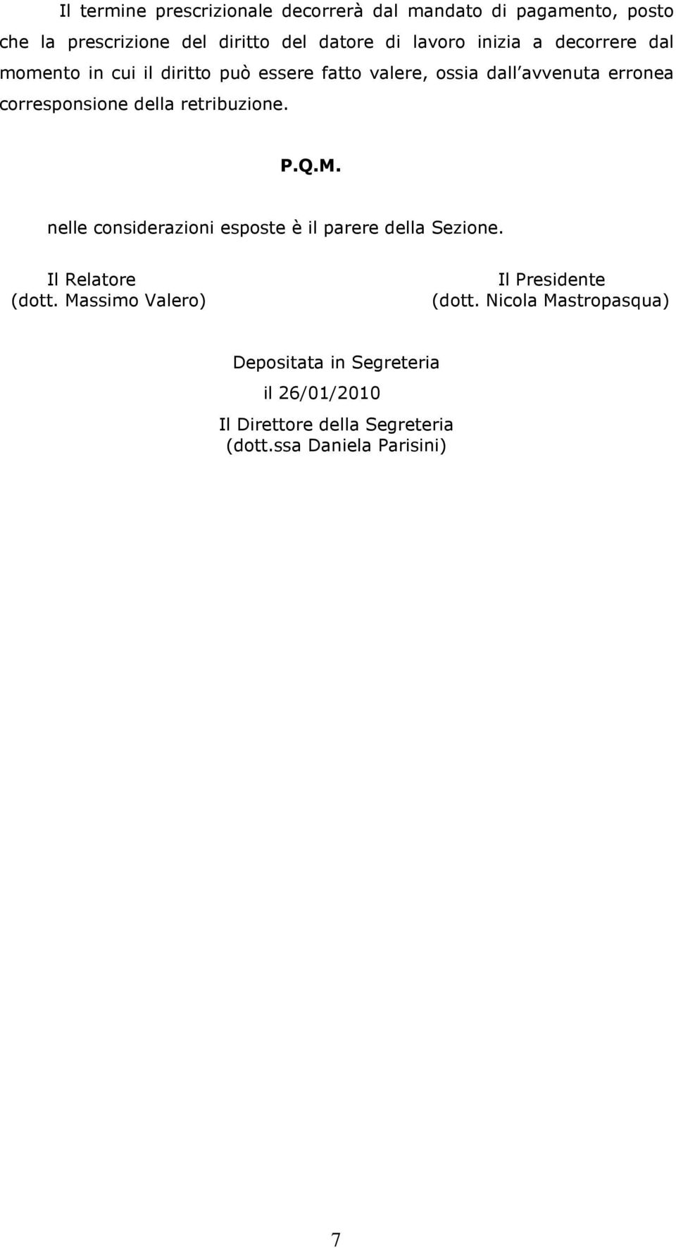 retribuzione. P.Q.M. nelle considerazioni esposte è il parere della Sezione. Il Relatore (dott.