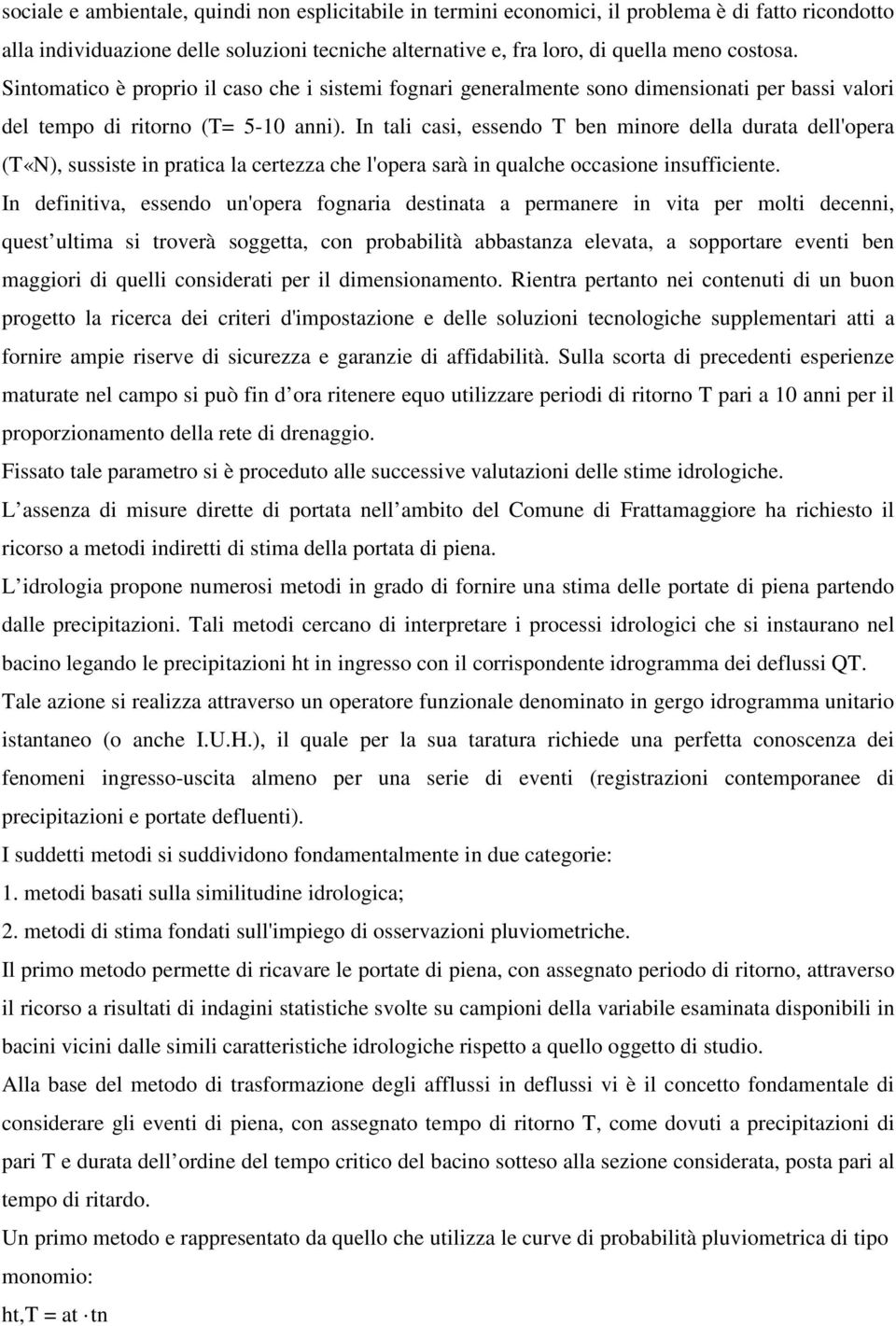 In tali casi, essendo T ben minore della durata dell'opera (T«N), sussiste in pratica la certezza che l'opera sarà in qualche occasione insufficiente.