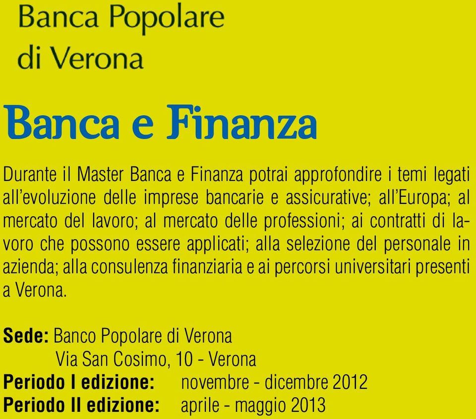 applicati; alla selezione del personale in azienda; alla consulenza finanziaria e ai percorsi universitari presenti a Verona.