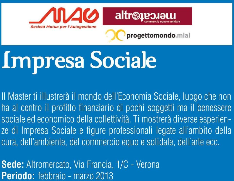 Ti mostrerà diverse esperienze di Impresa Sociale e figure professionali legate all ambito della cura, dell