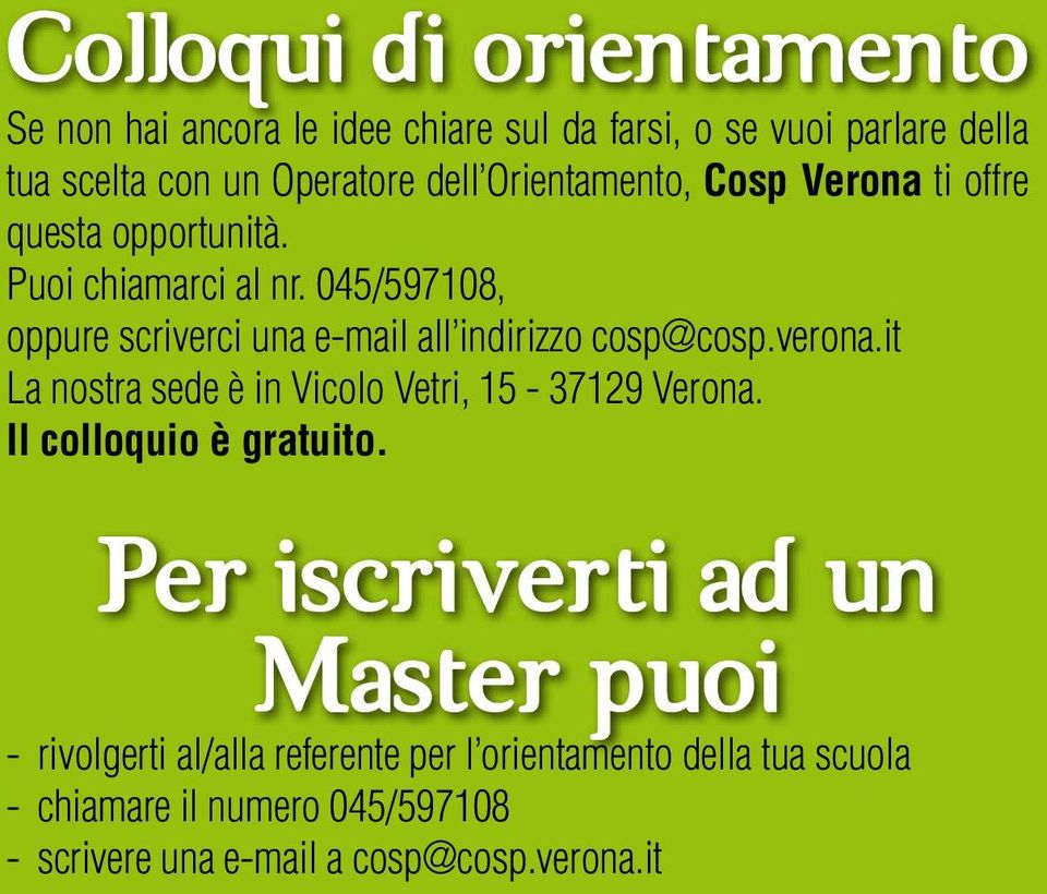 045/597108, oppure scriverci una e-mail all indirizzo cosp@cosp.verona.it La nostra sede è in Vicolo Vetri, 15-37129 Verona.