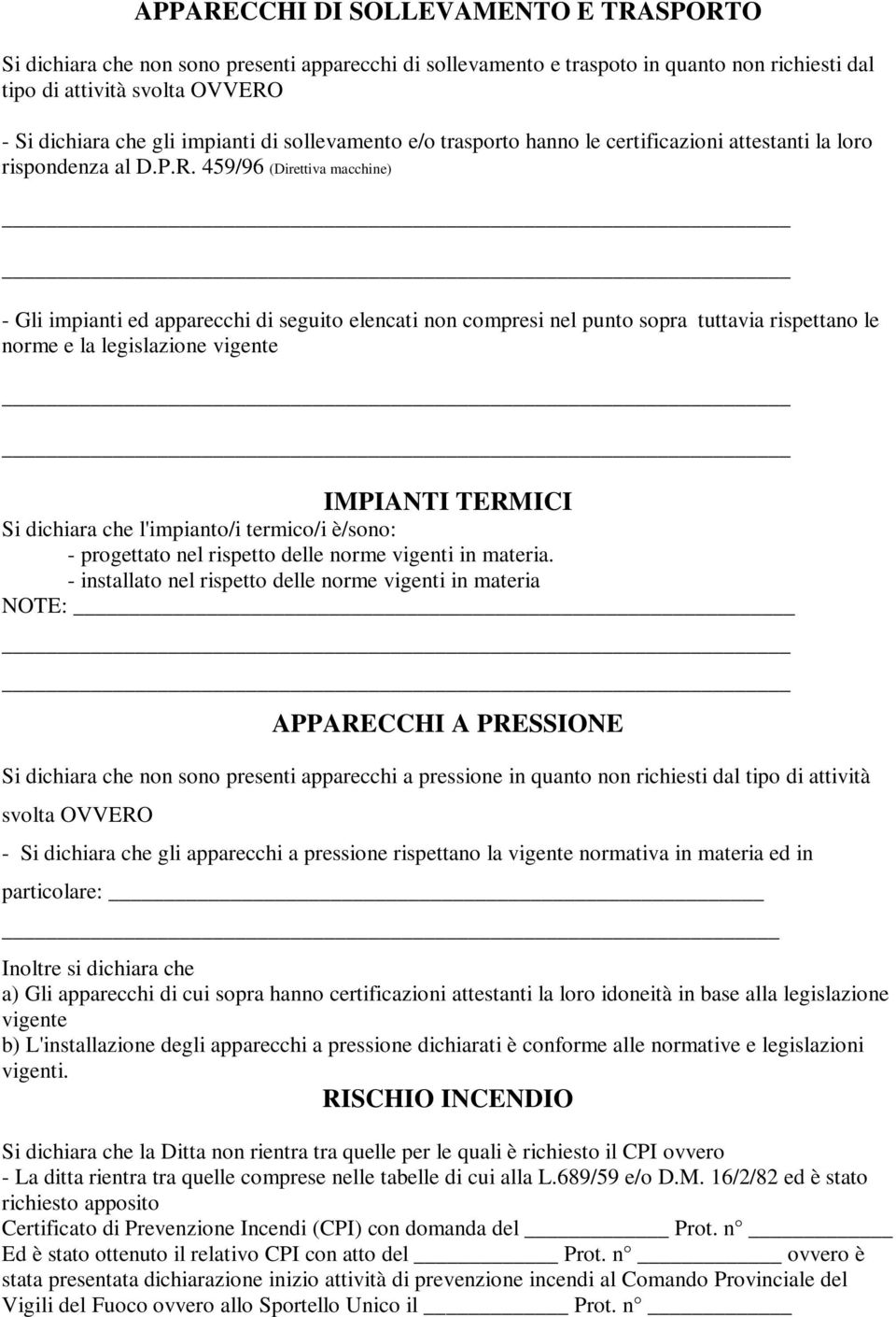 459/96 (Direttiva macchine) - Gli impianti ed apparecchi di seguito elencati non compresi nel punto sopra tuttavia rispettano le norme e la legislazione vigente IMPIANTI TERMICI Si dichiara che