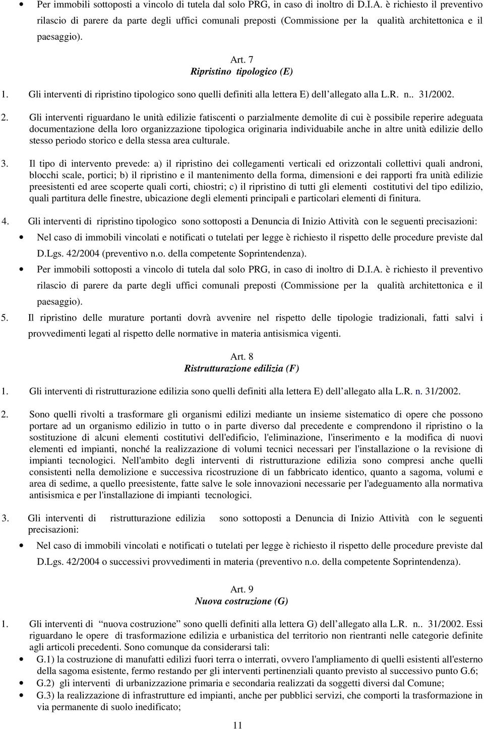 Gli interventi di ripristino tipologico sono quelli definiti alla lettera E) dell allegato alla L.R. n.. 31/2002. 2.