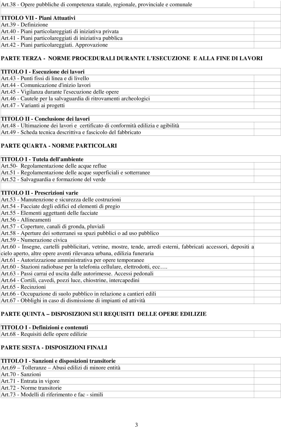 Approvazione PARTE TERZA - NORME PROCEDURALI DURANTE L'ESECUZIONE E ALLA FINE DI LAVORI TITOLO I - Esecuzione dei lavori Art.43 - Punti fissi di linea e di livello Art.