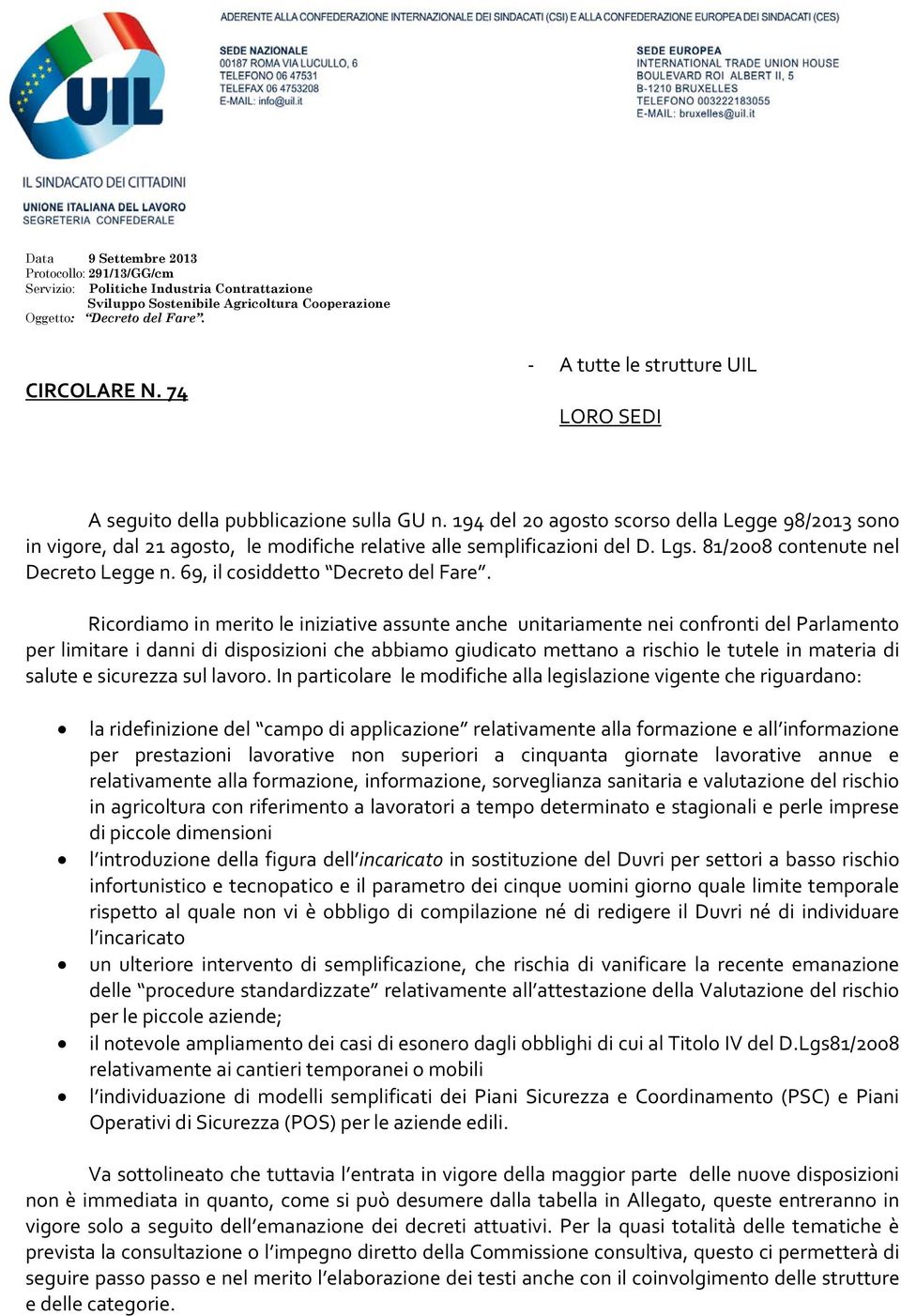 194 del 20 agosto scorso della Legge 98/2013 sono in vigore, dal 21 agosto, le modifiche relative alle semplificazioni del D. Lgs. 81/2008 contenute nel Decreto Legge n.