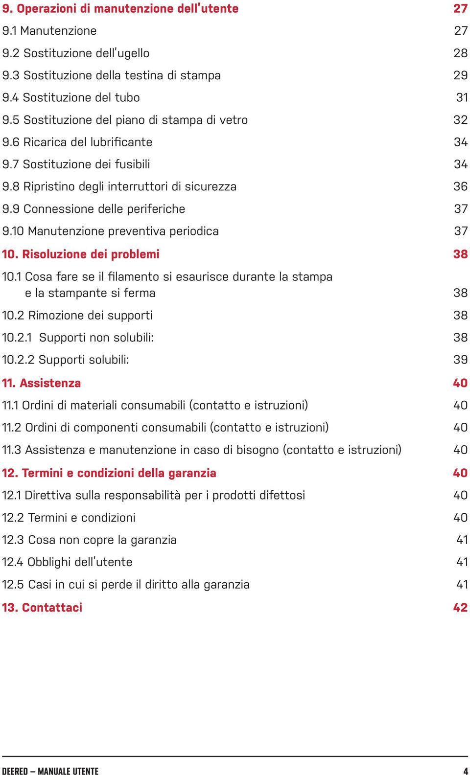 9 Connessione delle periferiche 37 9.10 Manutenzione preventiva periodica 37 10. Risoluzione dei problemi 38 10.