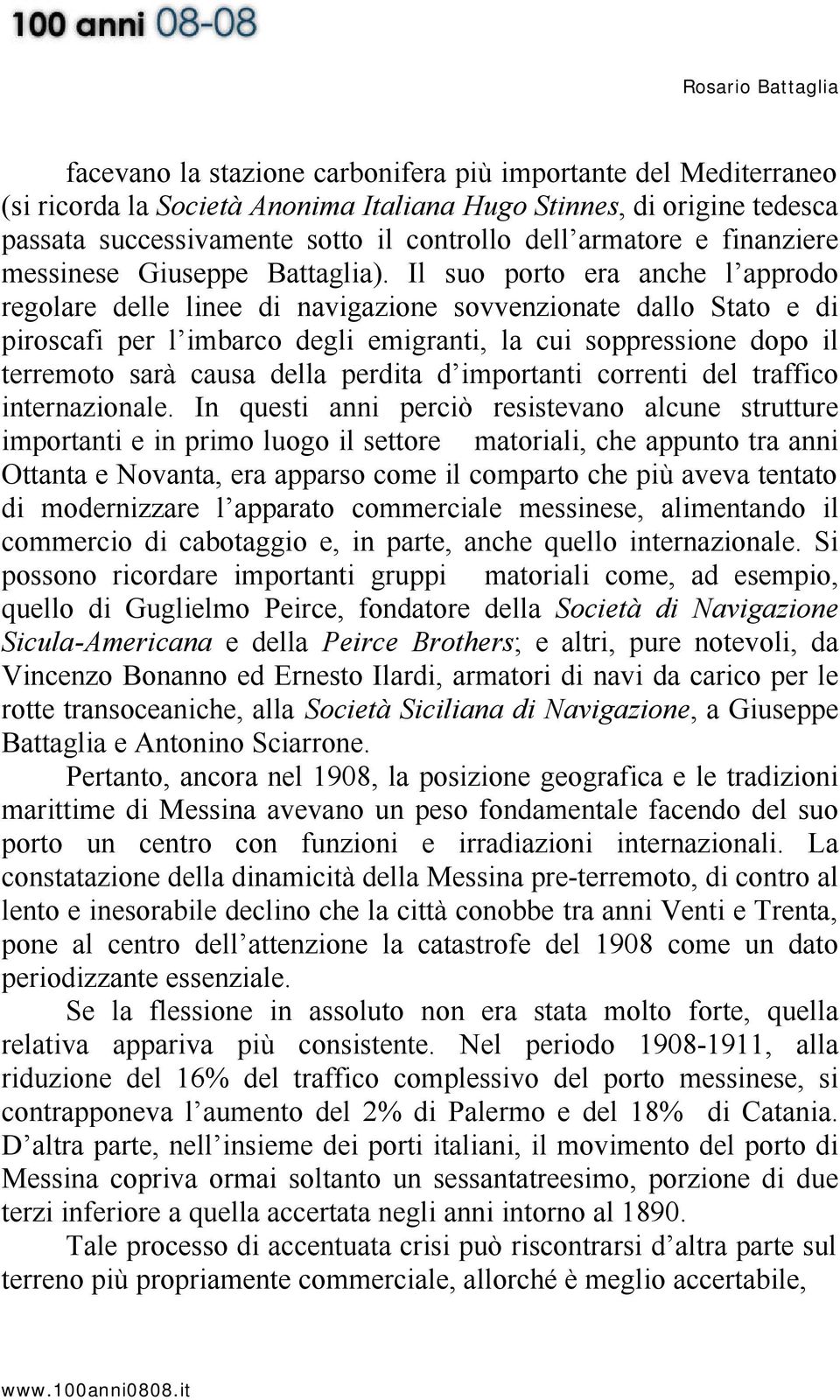 Il suo porto era anche l approdo regolare delle linee di navigazione sovvenzionate dallo Stato e di piroscafi per l imbarco degli emigranti, la cui soppressione dopo il terremoto sarà causa della