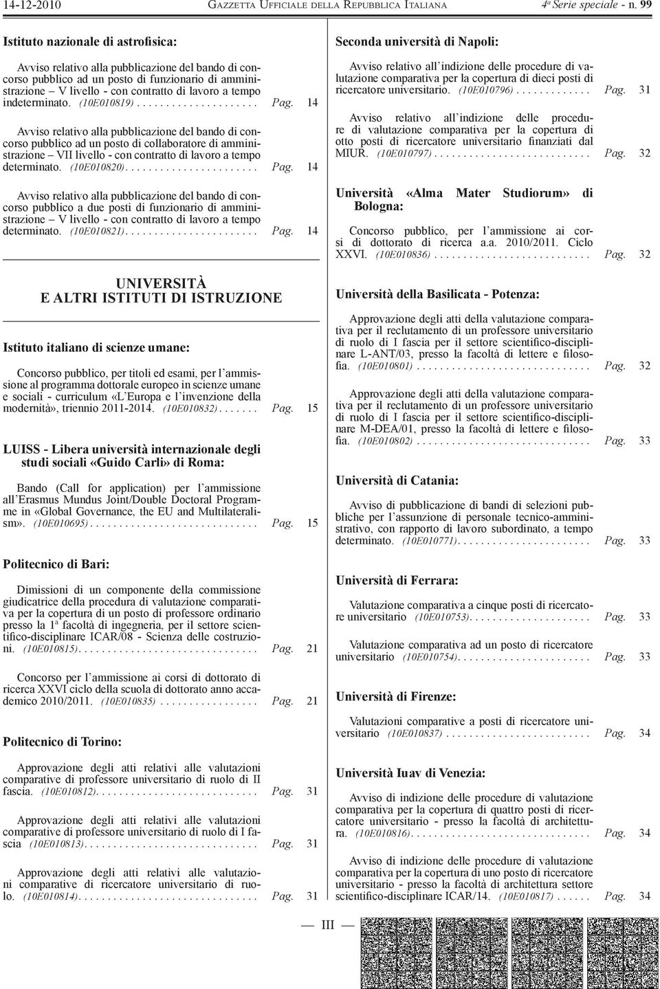 14 pubblico a due posti di funzionario di amministrazione V livello - con contratto di lavoro a tempo determinato. (10E010821)....................... Pag.