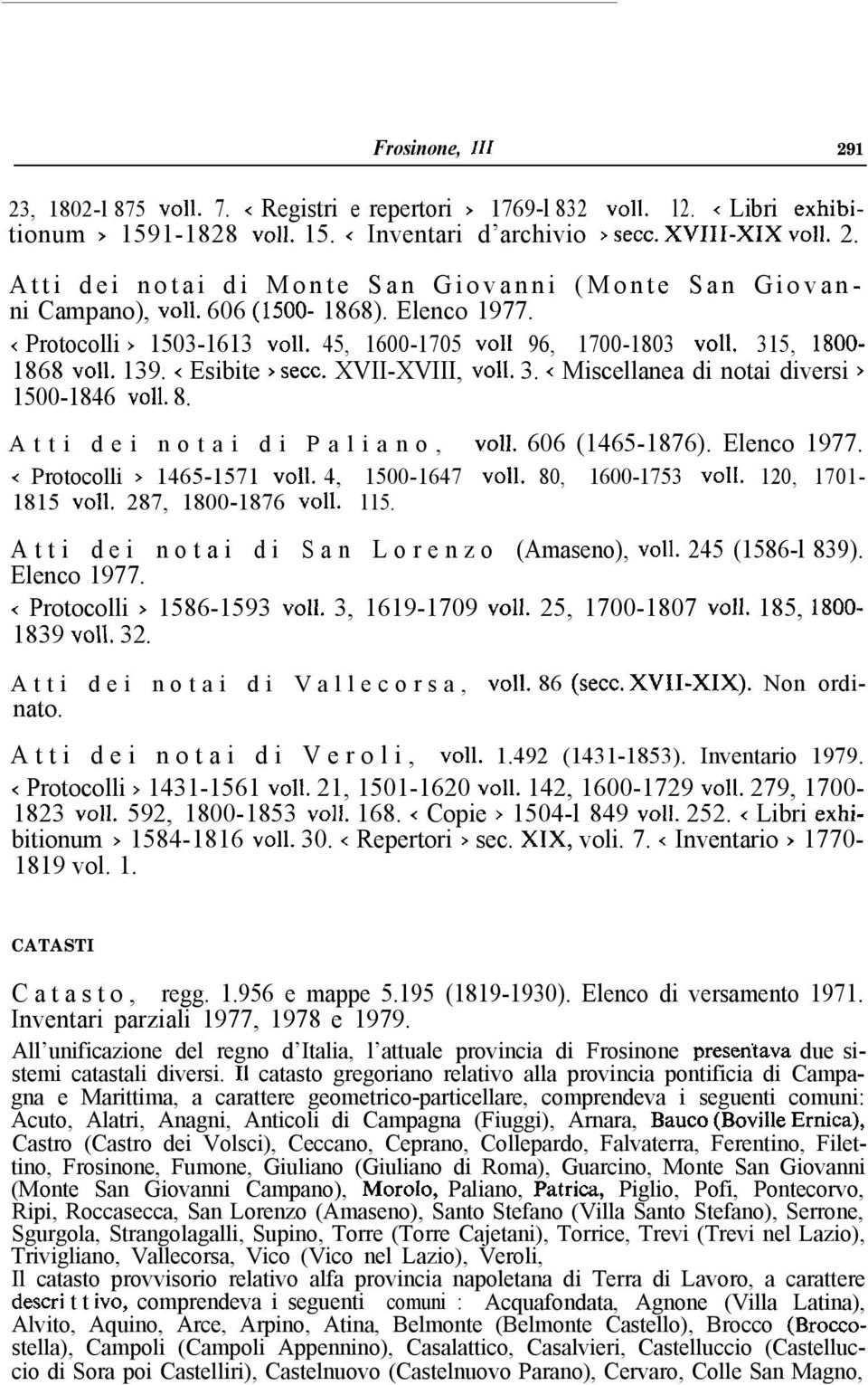 8. Atti dei notai di Paliano, ~011. 606 (1465-1876). Elenco 1977. < Protocolli > 1465-1571 ~011. 4, 1500-1647 ~011. 80, 1600-1753 ~011. 120, 1701-1815 ~011. 287, 1800-1876 ~011. 115.