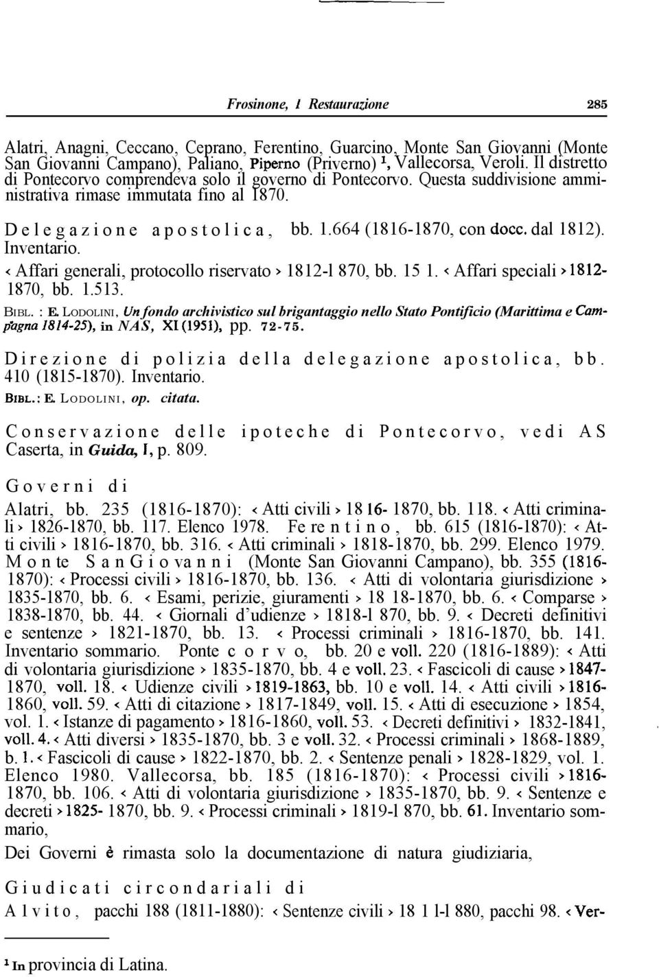 dal 1812). Inventario. K Affari generali, protocollo riservato > 1812-l 870, bb. 15 1. q Affari speciali > 1812-1870, bb. 1.513. BIBL. : E.