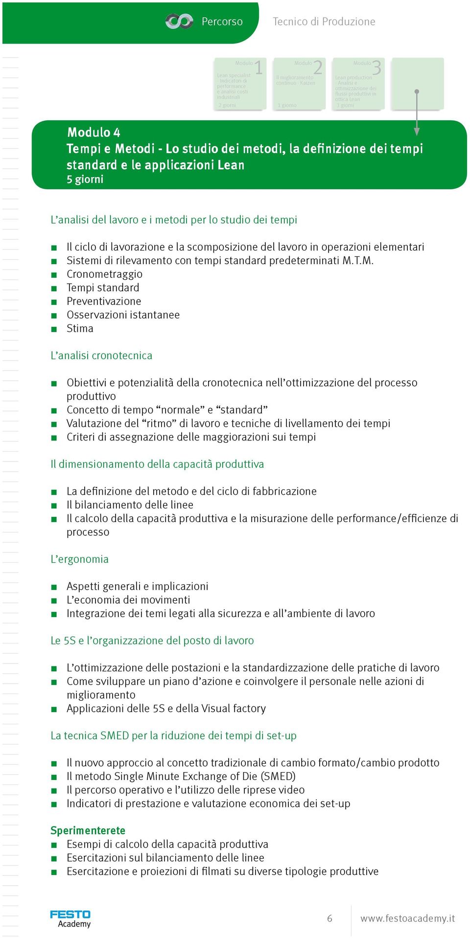 ciclo di lavorazione e la scomposizione del lavoro in operazioni elementari Sistemi di rilevamento con tempi standard predeterminati M.