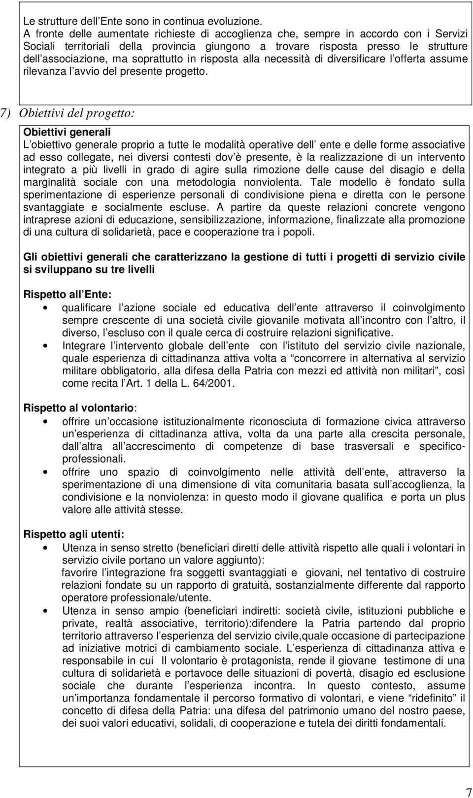 soprattutto in risposta alla necessità di diversificare l offerta assume rilevanza l avvio del presente progetto.