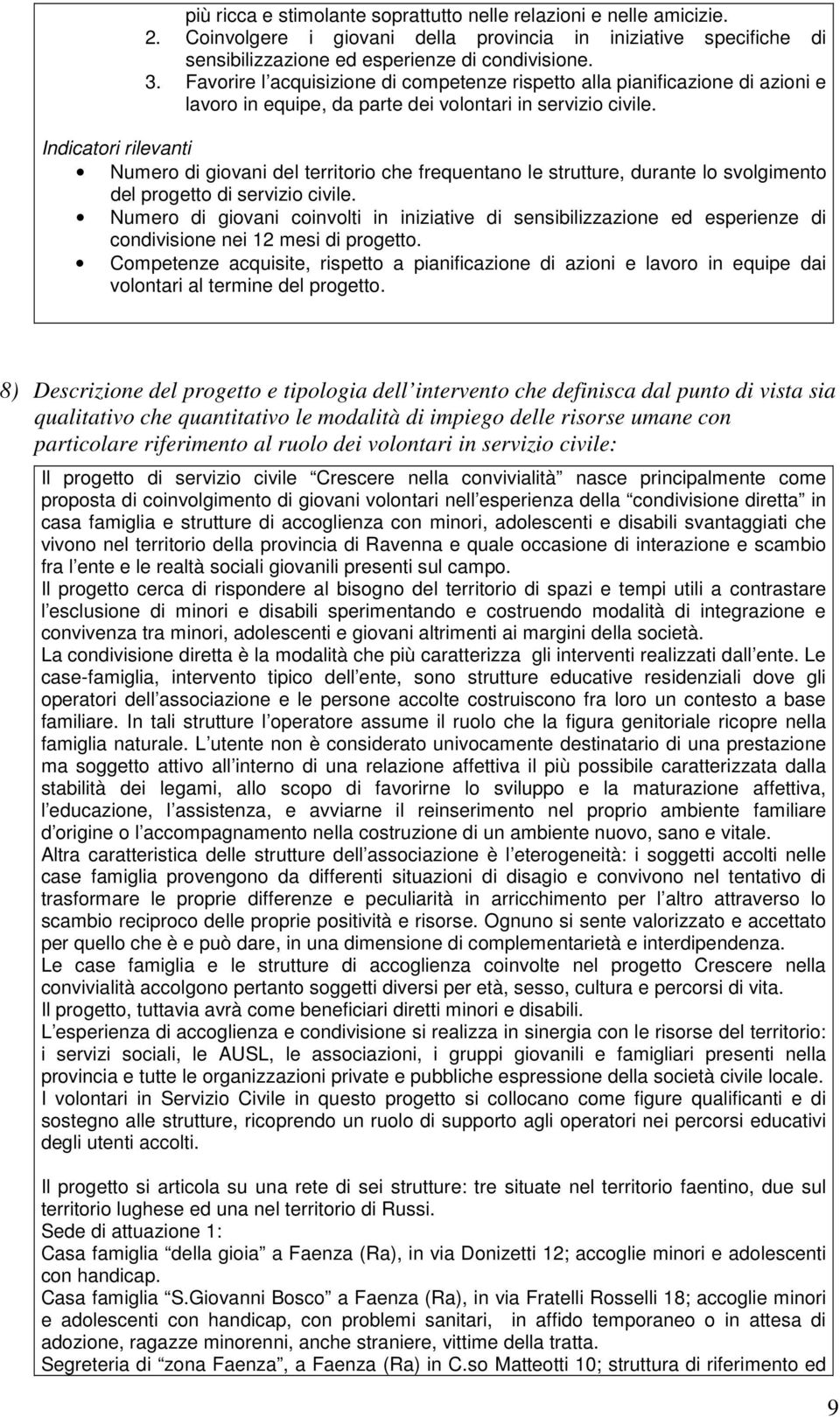 Indicatori rilevanti Numero di giovani del territorio che frequentano le strutture, durante lo svolgimento del progetto di servizio civile.