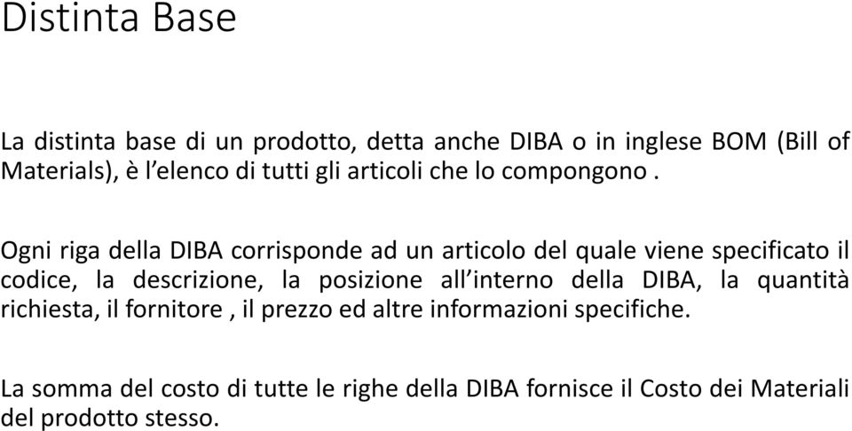 Ogni riga della DIBA corrisponde ad un articolo del quale viene specificato il codice, la descrizione, la posizione