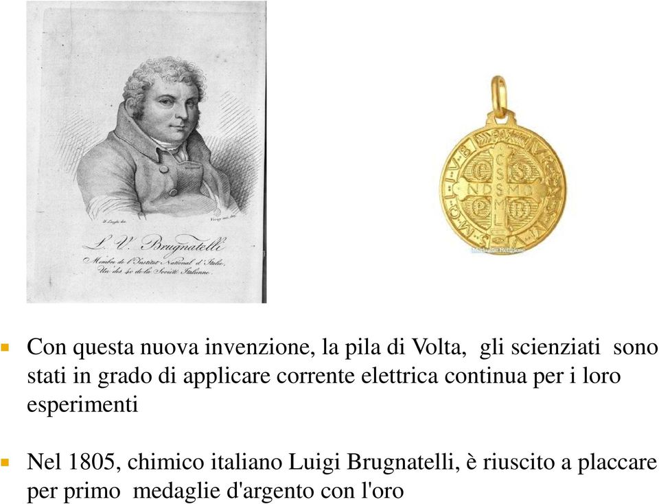 per i loro esperimenti Nel 1805, chimico italiano Luigi