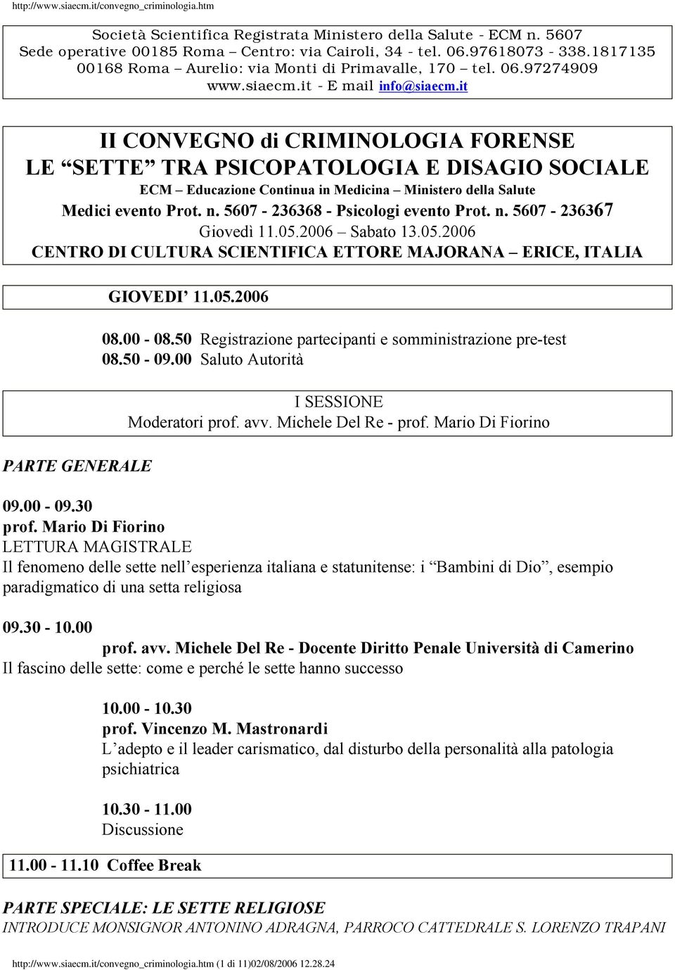 it II CONVEGNO di CRIMINOLOGIA FORENSE LE SETTE TRA PSICOPATOLOGIA E DISAGIO SOCIALE ECM Educazione Continua in Medicina Ministero della Salute Medici evento Prot. n.