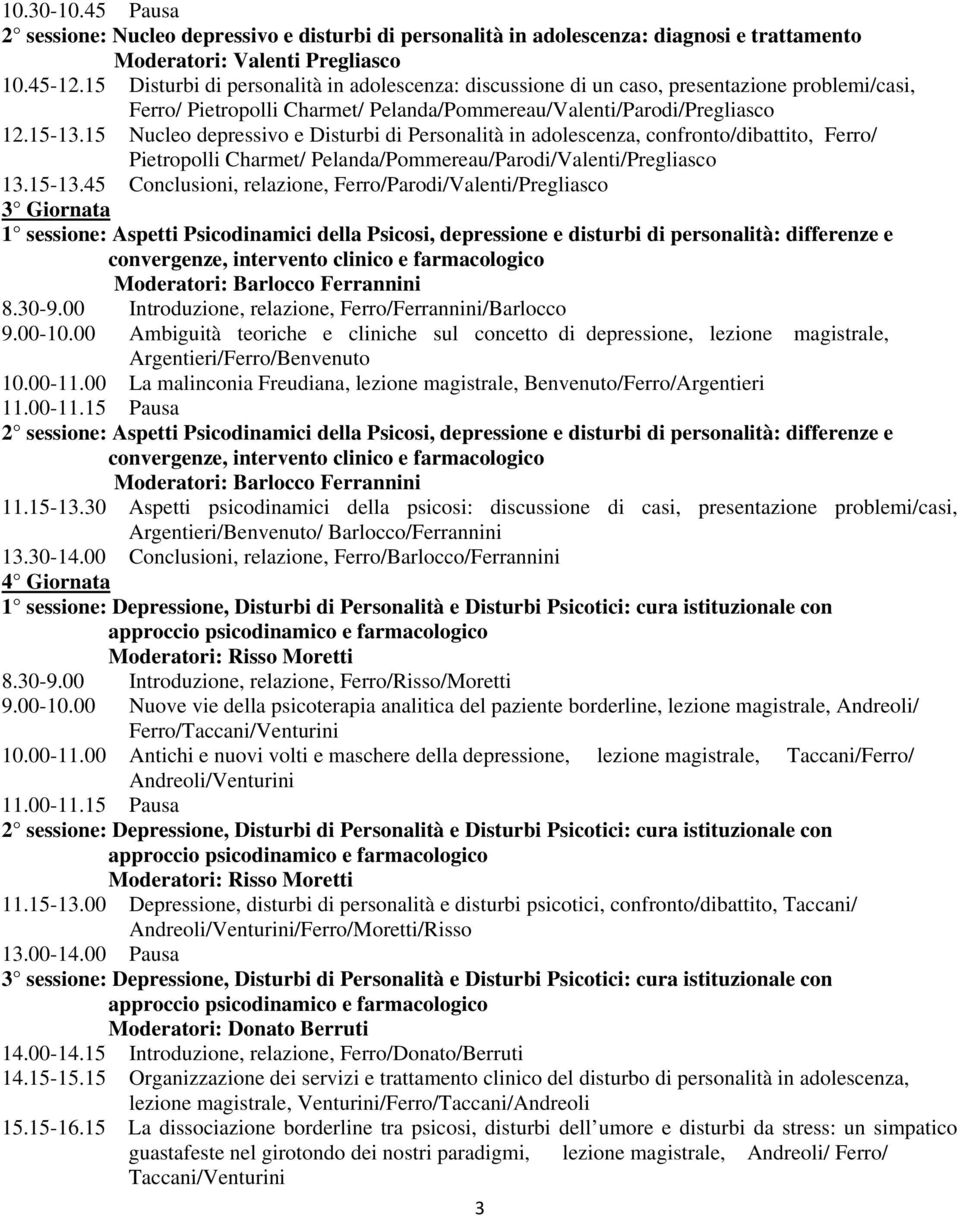 15 Nucleo depressivo e Disturbi di Personalità in adolescenza, confronto/dibattito, Ferro/ Pietropolli Charmet/ Pelanda/Pommereau/Parodi/Valenti/Pregliasco 13.15-13.