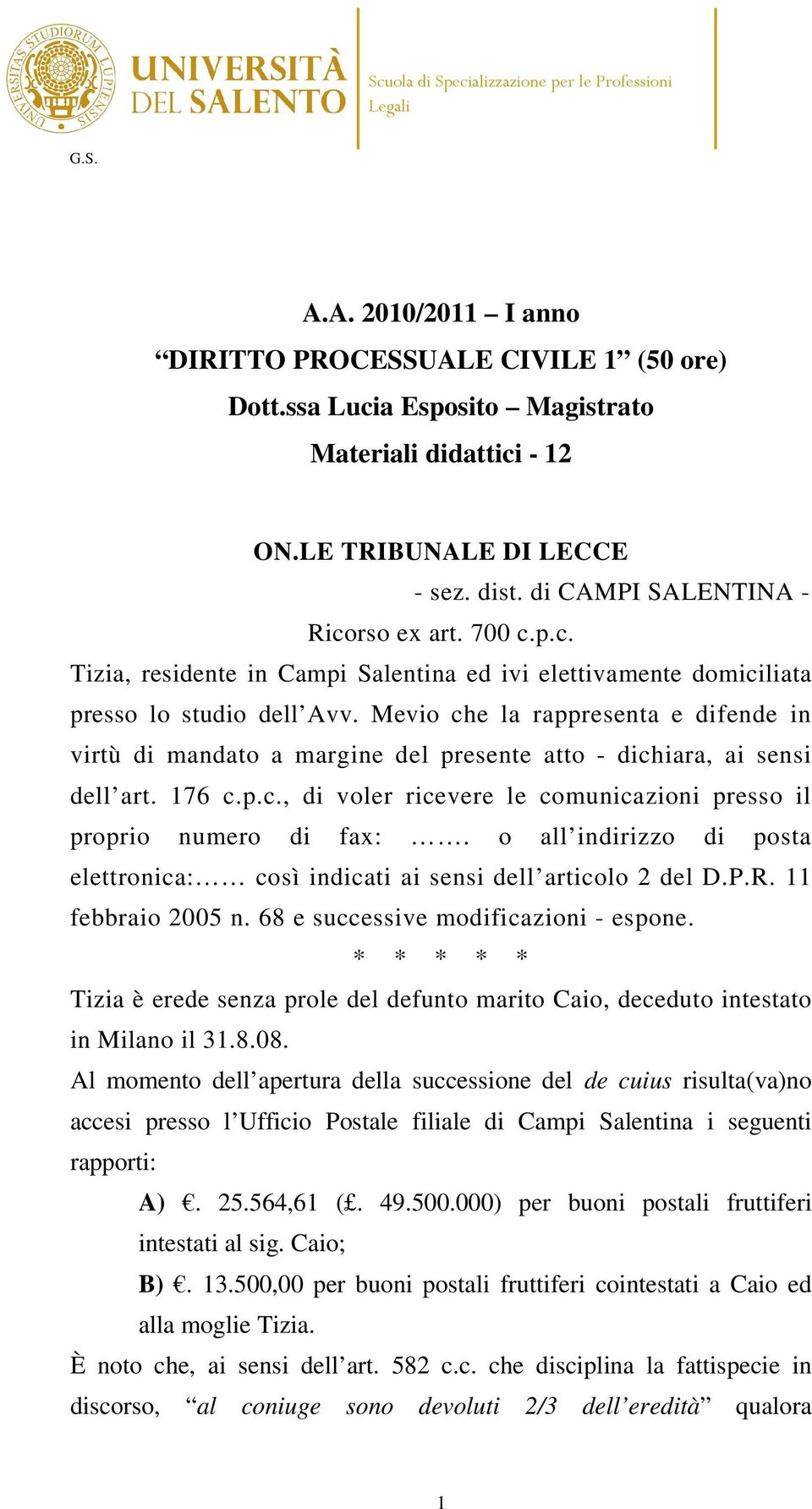 Mevio che la rappresenta e difende in virtù di mandato a margine del presente atto - dichiara, ai sensi dell art. 176 c.p.c., di voler ricevere le comunicazioni presso il proprio numero di fax:.