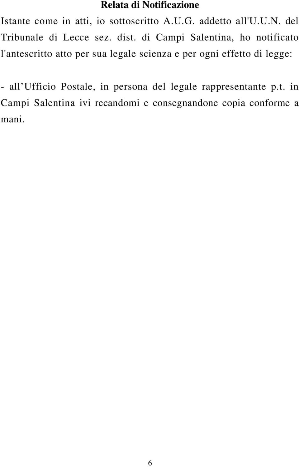 ogni effetto di legge: - all Ufficio Postale, in persona del legale rappresentante p.t. in Campi Salentina ivi recandomi e consegnandone copia conforme a mani.