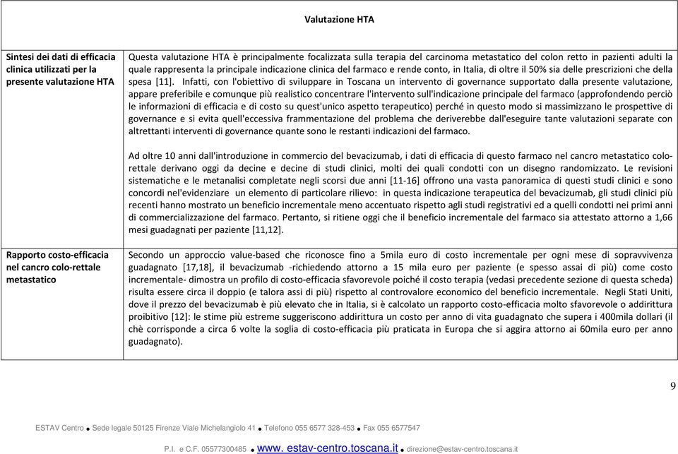 Infatti, con l'obiettivo di sviluppare in Toscana un intervento di governance supportato dalla presente valutazione, appare preferibile e comunque più realistico concentrare l'intervento