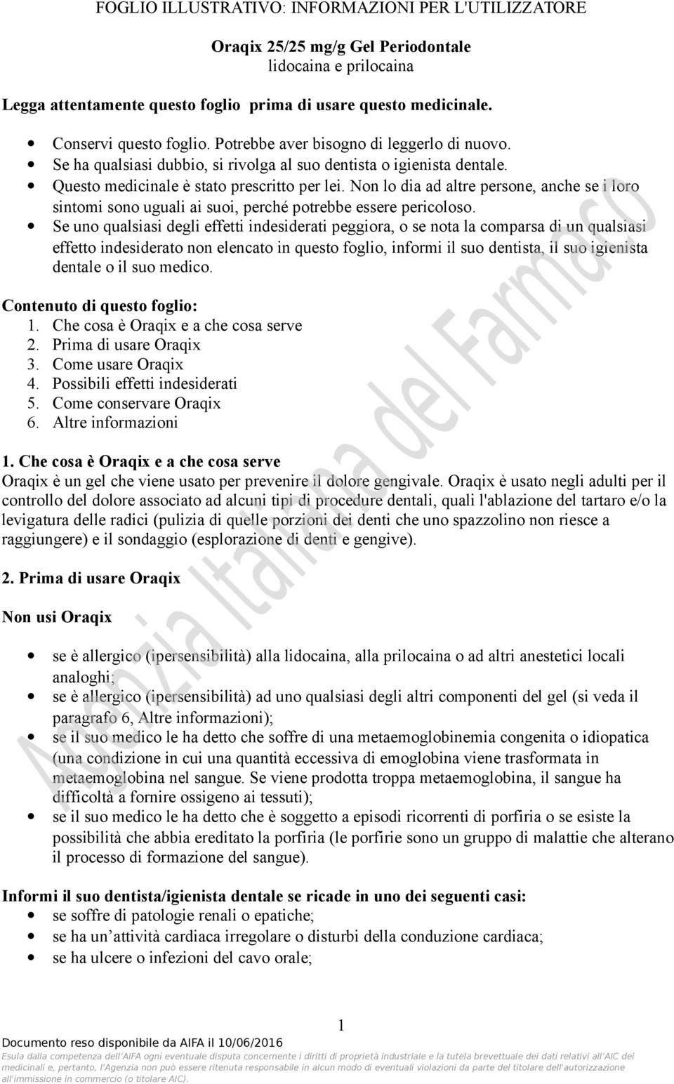 Non lo dia ad altre persone, anche se i loro sintomi sono uguali ai suoi, perché potrebbe essere pericoloso.