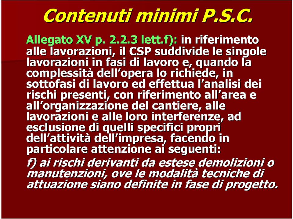 sottofasi di lavoro ed effettua l analisi dei rischi presenti, con riferimento all area e all organizzazione del cantiere, alle lavorazioni e alle loro