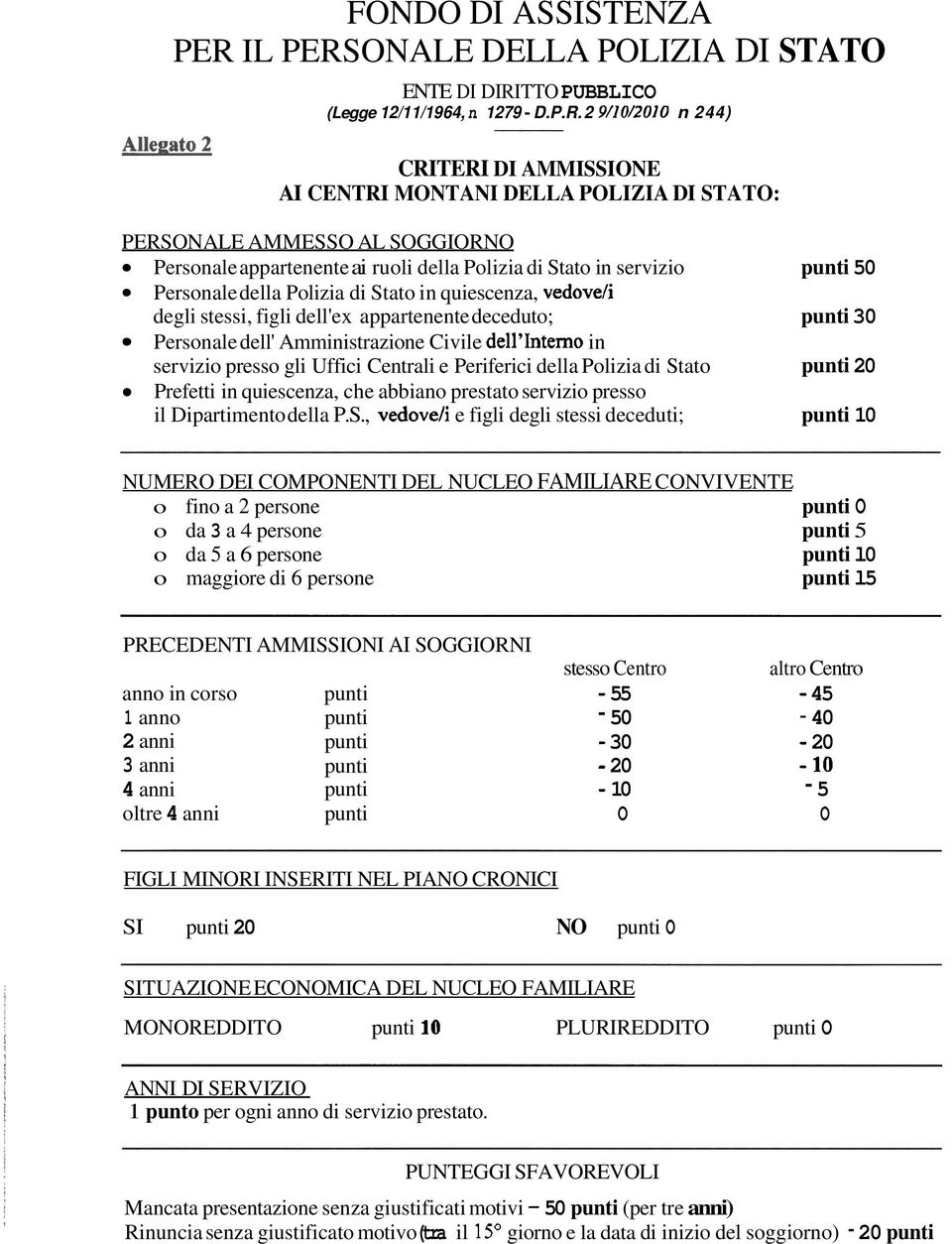 2 9/10/2010 n 244) CRITERI DI AMMISSIONE AI CENTRI MONTANI DELLA POLIZIA DI STATO: PERSONALE AMMESSO AL SOGGIORNO Personale appartenente ai ruoli della Polizia di Stato in servizio punti 50 Personale