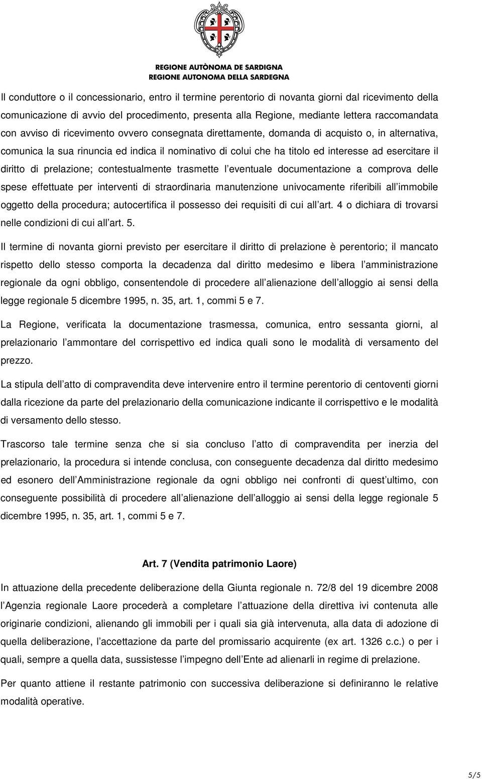 diritto di prelazione; contestualmente trasmette l eventuale documentazione a comprova delle spese effettuate per interventi di straordinaria manutenzione univocamente riferibili all immobile oggetto