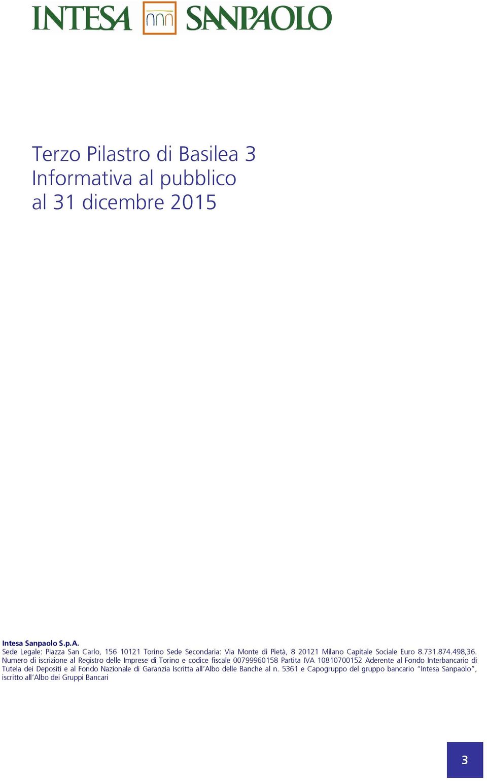Numero di iscrizione al Registro delle Imprese di Torino e codice fiscale 00799960158 Partita IVA 10810700152 Aderente al Fondo
