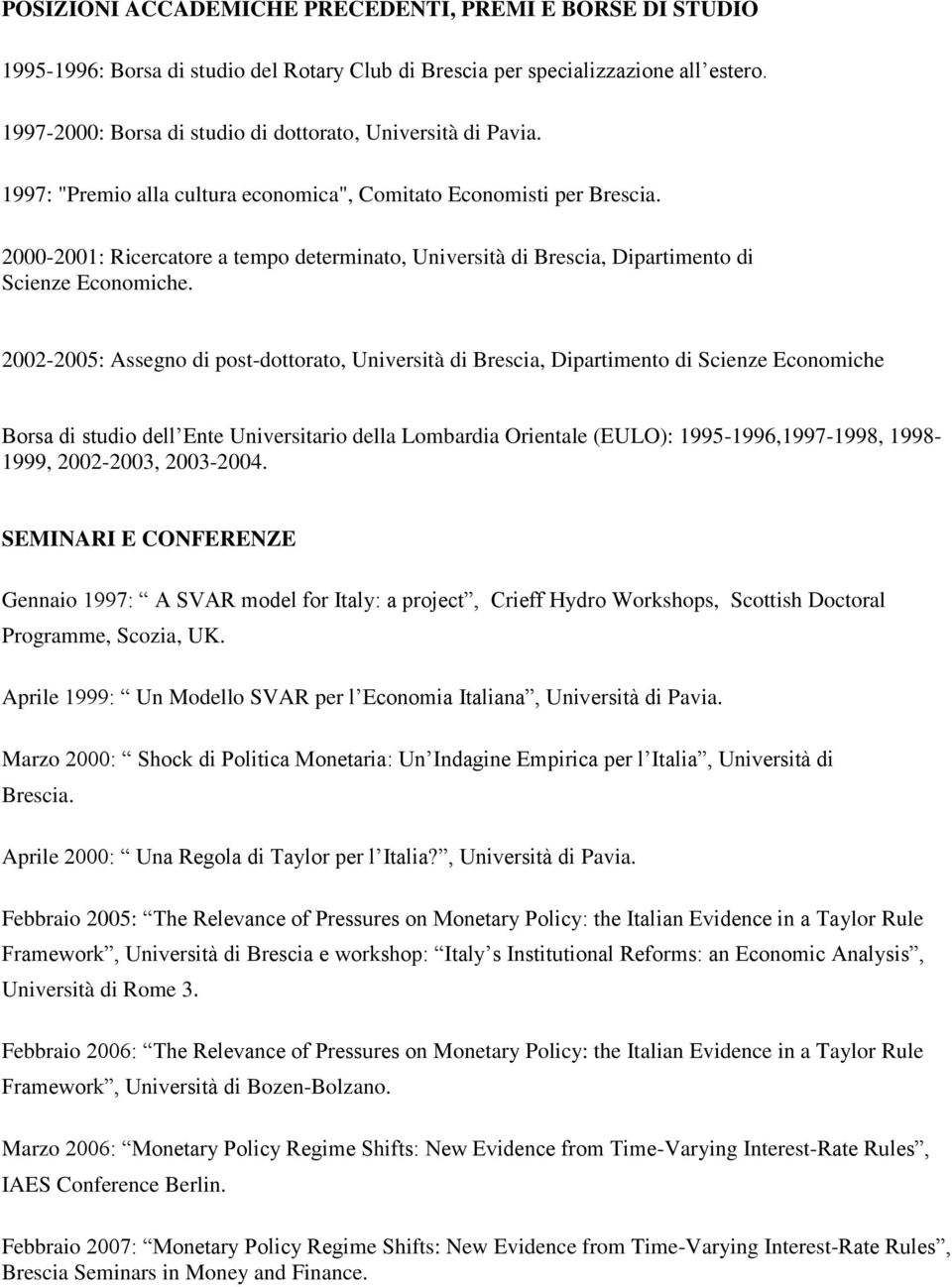 2000-2001: Ricercatore a tempo determinato, Università di Brescia, Dipartimento di Scienze Economiche.
