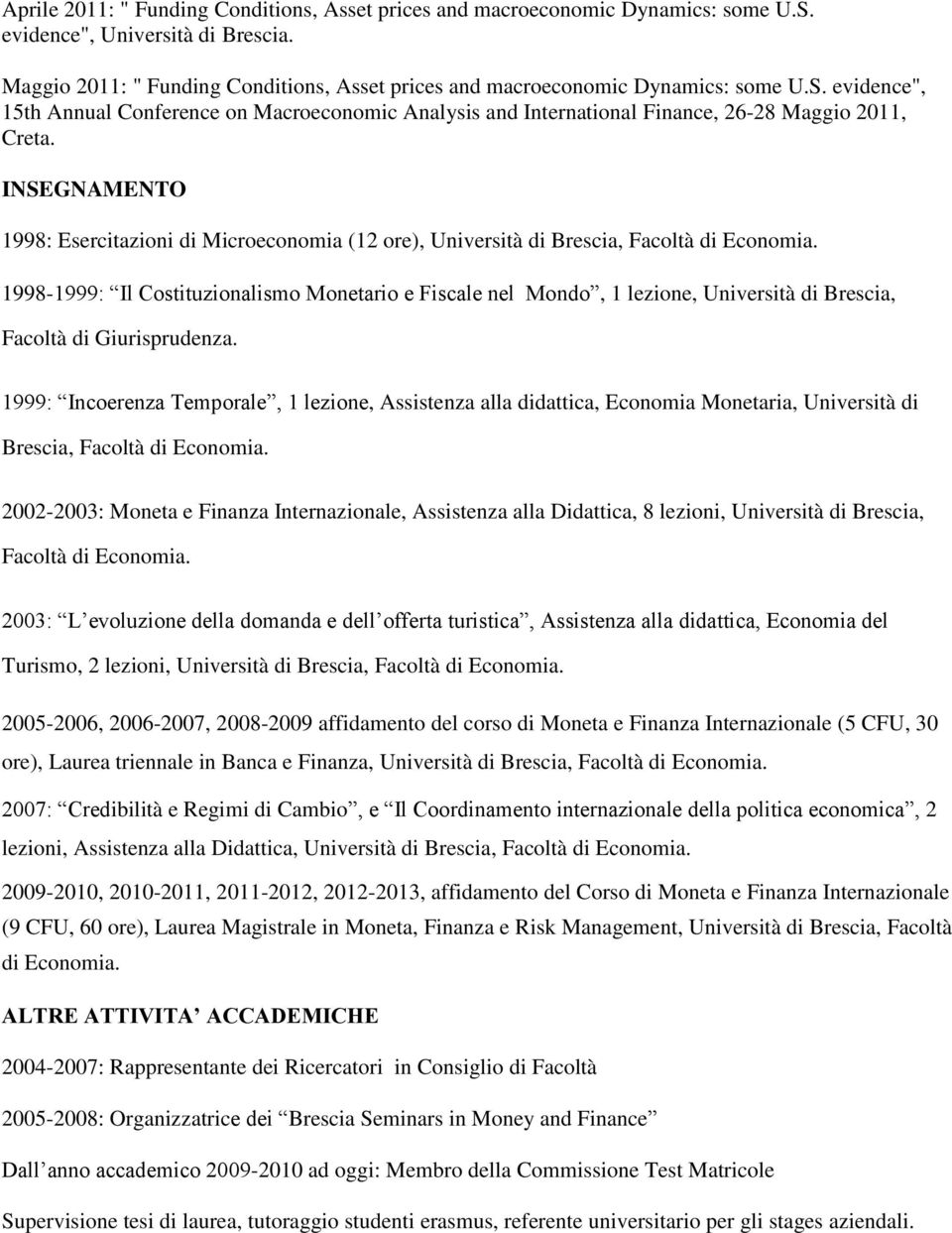 INSEGNAMENTO 1998: Esercitazioni di Microeconomia (12 ore), Università di Brescia, Facoltà di Economia.