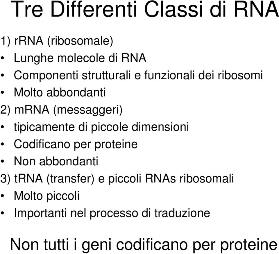 piccole dimensioni Codificano per proteine Non abbondanti 3) trna (transfer) e piccoli RNAs