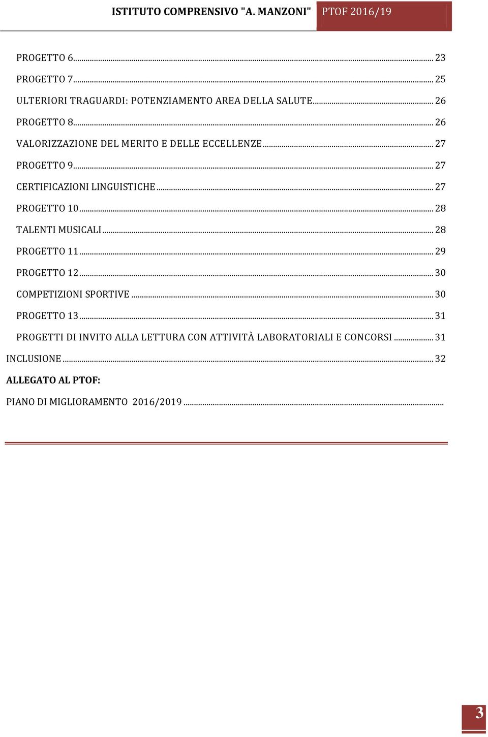 .. 28 TALENTI MUSICALI... 28 PROGETTO 11... 29 PROGETTO 12... 30 COMPETIZIONI SPORTIVE... 30 PROGETTO 13.