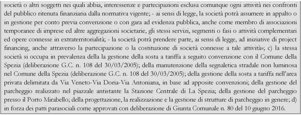 gli stessi servizi, segmenti o fasi o attività complementari ed opere connesse in extraterritorialità; - la società potrà prendere parte, ai sensi di legge, ad iniziative di project financing, anche