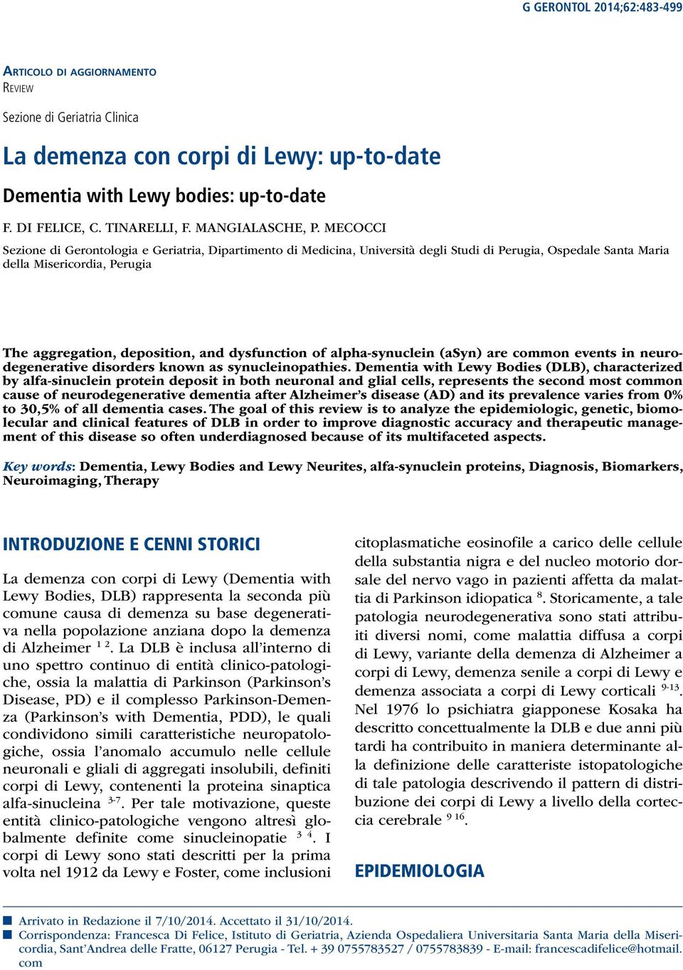 MECOCCI Sezione di Gerontologia e Geriatria, Dipartimento di Medicina, Università degli Studi di Perugia, Ospedale Santa Maria della Misericordia, Perugia The aggregation, deposition, and dysfunction