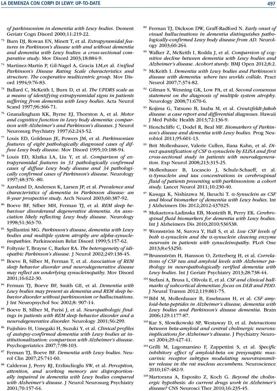 74 Martínez-Martín P, Gil-Nagel A, Gracia LM,et al. Unified Parkinson s Disease Rating Scale characteristics and structure. The cooperative multicentric group. Mov Disord 1994;9:76-83.