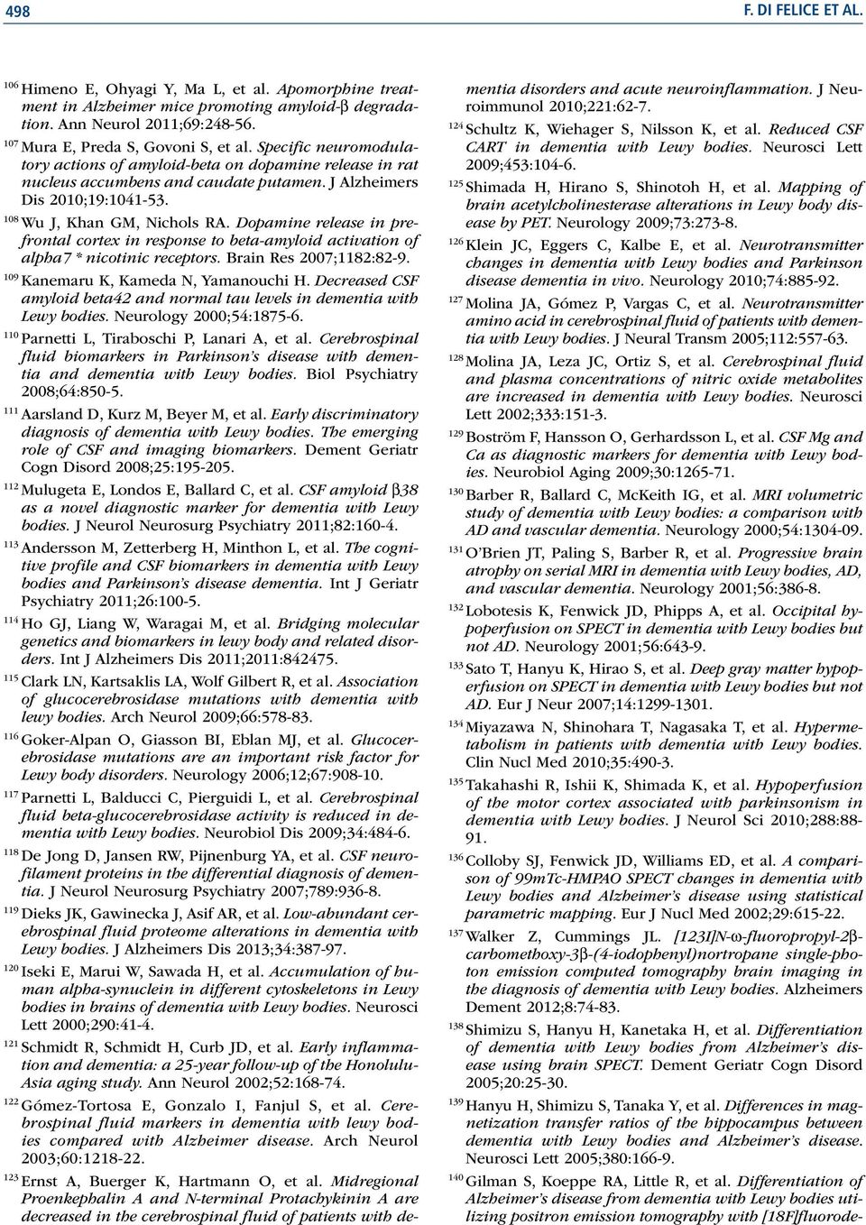 Dopamine release in prefrontal cortex in response to beta-amyloid activation of alpha7 * nicotinic receptors. Brain Res 2007;1182:82-9. 109 Kanemaru K, Kameda N, Yamanouchi H.