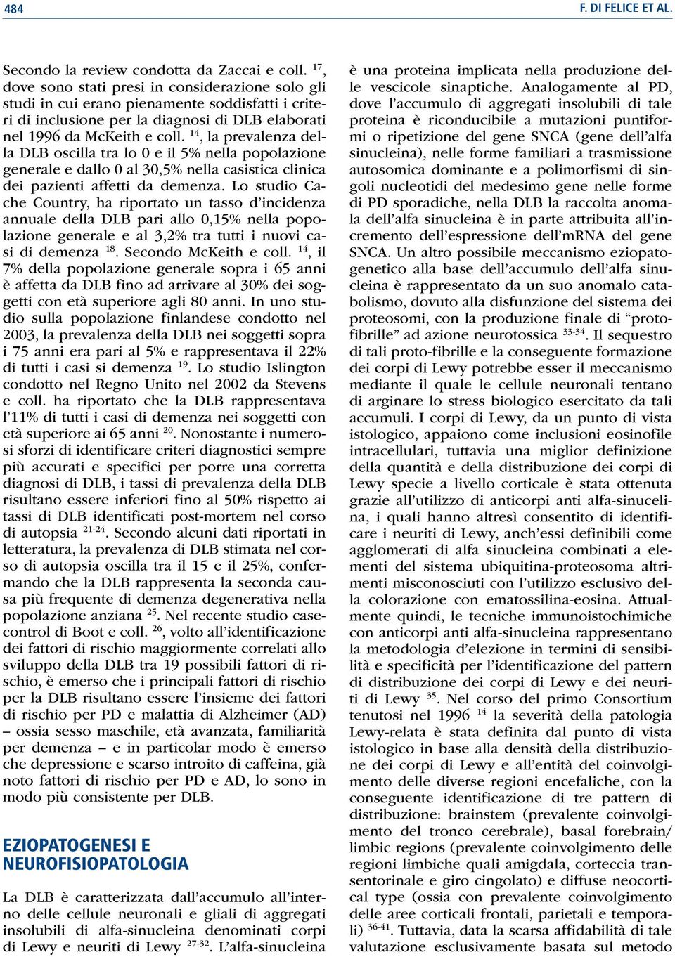 14, la prevalenza della DLB oscilla tra lo 0 e il 5% nella popolazione generale e dallo 0 al 30,5% nella casistica clinica dei pazienti affetti da demenza.