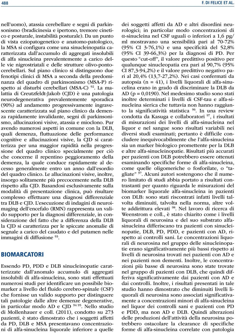 carico delle vie nigrostriatali e delle strutture olivo-pontocerebellari.